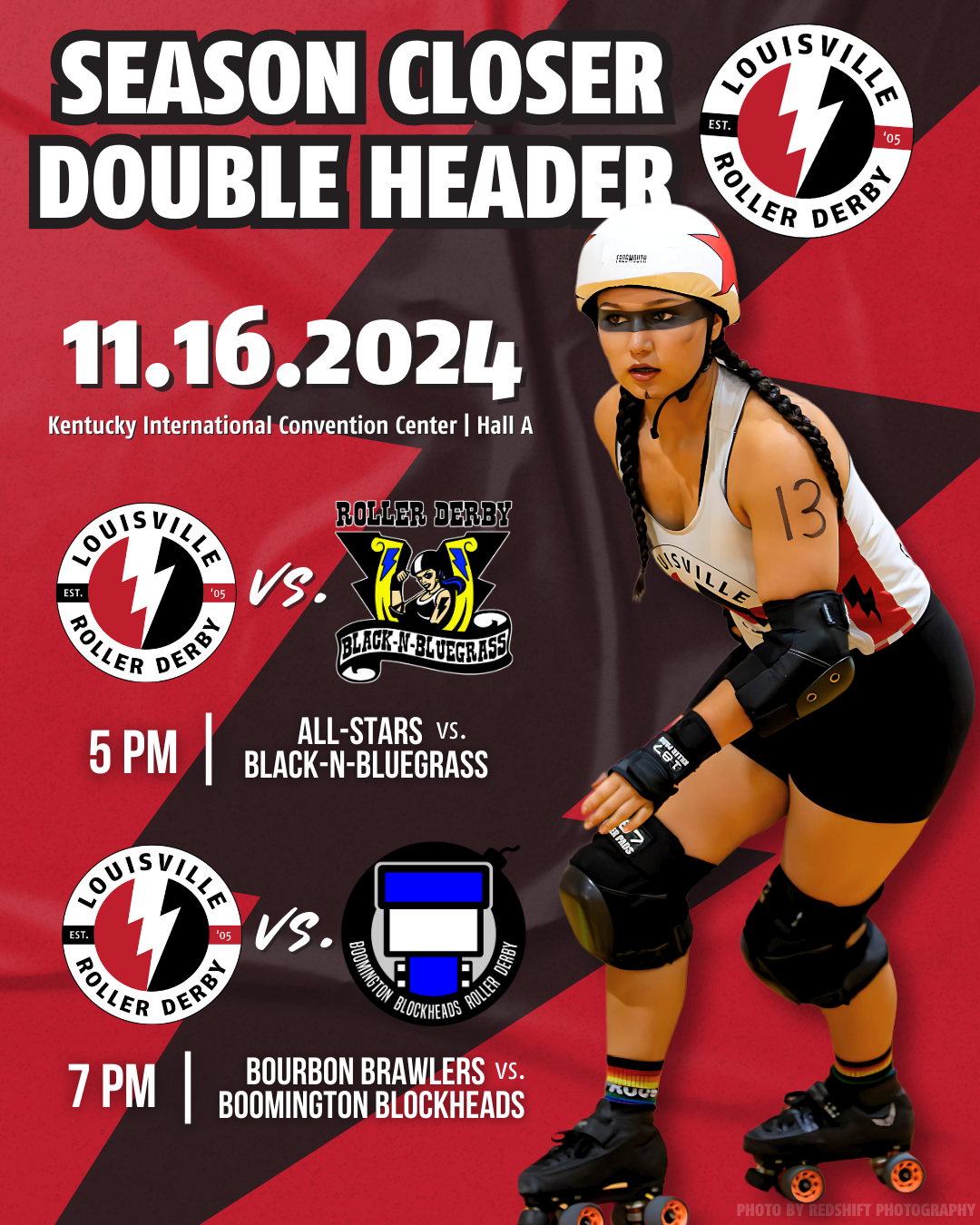 Louisville Roller Derby Season Closer. Louisville Roller Derby consists of skaters from Louisville, Southern Indiana, and the surrounding areas.